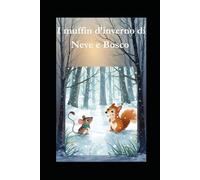 I muffin d'inverno di Bosco e Neve (Il piccolo atelier delle parole in cucina)