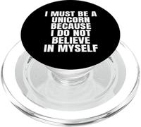 I Must Be A Unicorn Because I Do Not Believe In Myself Funny PopSockets PopGrip for MagSafe