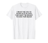 I Must be and 18 Year Old in 2001 The Way I'm Ready to die T-Shirt
