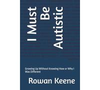 I Must Be Autistic: Growing Up Without Knowing How or Why I Was Different: 1 (My Autistic Life)
