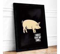 I Must Have My Swill Novelty Framed Wall Art Print A1 Black