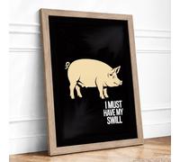 I Must Have My Swill Novelty Framed Wall Art Print A1 Oak