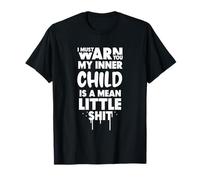 I Must warn You My Inner Child is a Mean Little Shit T-Shirt