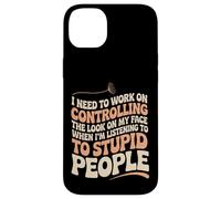 I Must Work On My Face Around Stupid People -- Case for iPhone 14 Plus