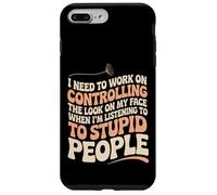 I Must Work On My Face Around Stupid People -- Case for iPhone 7 Plus/8 Plus