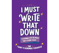 "I MUST WRITE THAT DOWN" A Journal For The Magic That I Found Today That I Want To Remember Tomorrow (Purple Cover): Easy to Navigate Lined Notebook ... 15.2cm x 22.9cm (6"x9"), Soft Cover - Purple