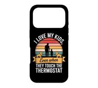 I MY KIDS EVEN WHEN THEY TOUCH THE THERMOSTAT Case for iPhone 17 Pro