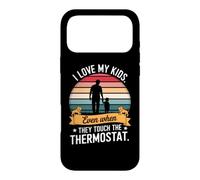 I MY KIDS EVEN WHEN THEY TOUCH THE THERMOSTAT Case for iPhone 17 Pro Max