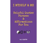 I MySelf & Me: Helpful Quotes Phrases & Affirmations For You