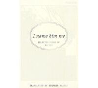 I Name Him Me : Selected Poems of Ma Yan