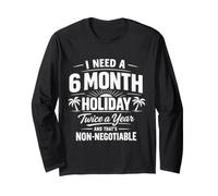 I Need A 6 Month Holiday Twice A Year Funny Vacation Quote Long Sleeve T-Shirt