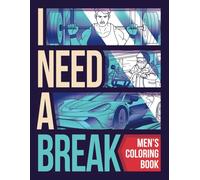 I Need a Break - A Coloring Book for Men: 57 Easy, Hand-Drawn Large Illustrations for Adults and Seniors, Perfect for Relaxation and Stress-Relief - A ... Featuring Sports, Cars, Nature, and Scenery