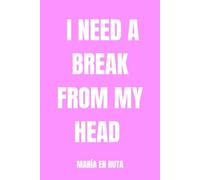 I NEED A BREAK FROM MY HEAD: A journal to quiet the mental noise and breathe for a moment