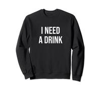 I Need a Drink Funny Happy Hour Sweatshirt
