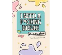 I Need a F*cking Break Wellness Activity Book: Turn Chaos Into Calm