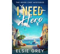 I Need A Hero: The Good Chef Mysteries: 2