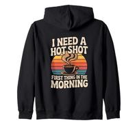 I Need A Hot Shot First Thing In The Morning Zip Hoodie