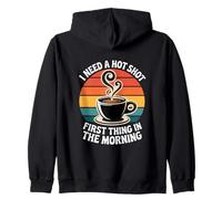 I Need A Hot Shot First Thing In The Morning Zip Hoodie