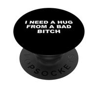I Need A Hug From A Bad Bitch Funny Bold Attitude Quote Text PopSockets Adhesive PopGrip