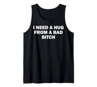 I Need A Hug from A Bad Bitch Tank Top