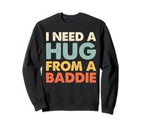 I Need A Hug From A Baddie - Funny Bold Attitude Quote Vibes Sweatshirt