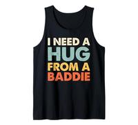 I Need A Hug from A Baddie - Funny Bold Attitude Quote Vibes Tank Top
