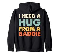 I Need A Hug From A Baddie - Funny Bold Attitude Quote Vibes Zip Hoodie