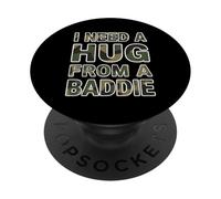 I Need A Hug from A Baddie Funny Text Graphic Flirt Meme Fun PopSockets Adhesive PopGrip