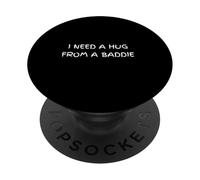I Need A Hug from A Baddie Sarcastic Humor PopSockets Adhesive PopGrip