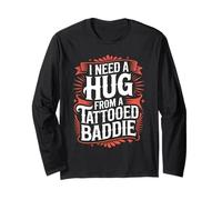 I Need A Hug from A Tattooed Baddie Funny Tattoo Quote Long Sleeve T-Shirt