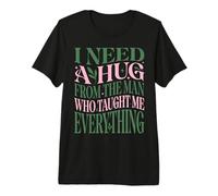 I Need A Hug from The Man Who Taught Me Everything Dad Retro Premium T-Shirt