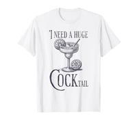 I Need A Huge Cocktail Funny Dirty Adult Humor Drinking Joke T-Shirt