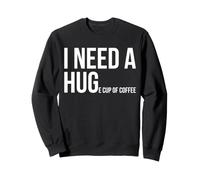 I Need a Huge Cup of Coffee Funny Coffee Drinking Lover Sweatshirt