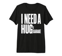 I Need A Huge E Garage Funny Mechanic Car Lover Workshop Premium T-Shirt