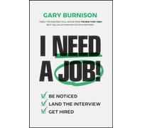 I Need a Job! : Be Noticed. Land the Interview. Get Hired.