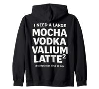 I Need a Large Mocha Vodka Valium Latte² Funny Coffee Quote Zip Hoodie