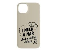 I Need a Nap and a Million Dollars Sarcastic Humor Case for iPhone 14 Plus