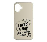 I Need a Nap and a Million Dollars Sarcastic Humor Case for iPhone 16 Plus