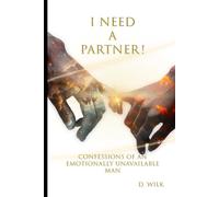 I Need a Partner!: Confessions of an Emotionally Unavailable Man