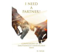 I Need a Partner!: Confessions of an Emotionally Unavailable Man