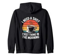 I Need A Shot First Thing In The Morning Zip Hoodie