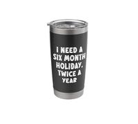 I Need A Six Month Holiday Twice A Year Funny Work Vacation Stainless Steel Insulated Tumbler