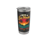 I Need A Six Month Vacation Twice A Year Design Stainless Steel Insulated Tumbler