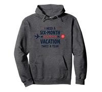 I Need a Six-Month Vacation Twice a Year Funny Travel Quote Pullover Hoodie, Adult Unisex, Dark Heather Grey, M