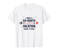 I Need a Six-Month Vacation Twice a Year Funny Travel Quote T-Shirt, Men, White, 3XL