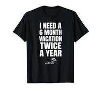 I Need A Six Month Vacation Twice A Year Funny Work Hater Value Graphic T-Shirt