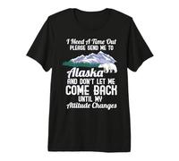 I Need A Timeout Please Send Me to Alaska Premium T-Shirt