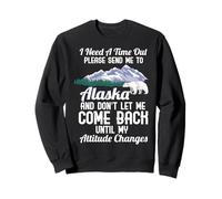 I Need A Timeout Please Send Me To Alaska Sweatshirt