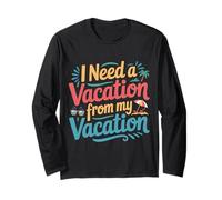 I Need A Vacation from My Vacation Travel Burnout - Long Sleeve T-Shirt
