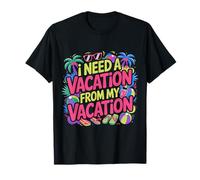 I Need A Vacation from My Vacation Travel Burnout |- T-Shirt
